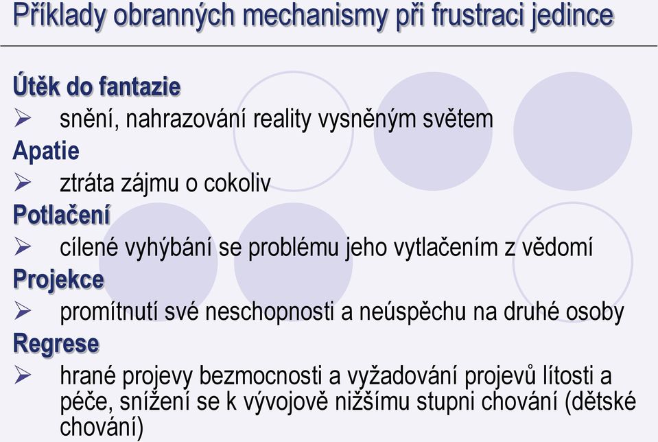 z vědomí Projekce promítnutí své neschopnosti a neúspěchu na druhé osoby Regrese hrané projevy