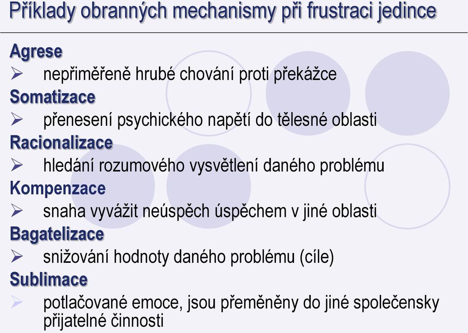 daného problému Kompenzace snaha vyvážit neúspěch úspěchem v jiné oblasti Bagatelizace snižování