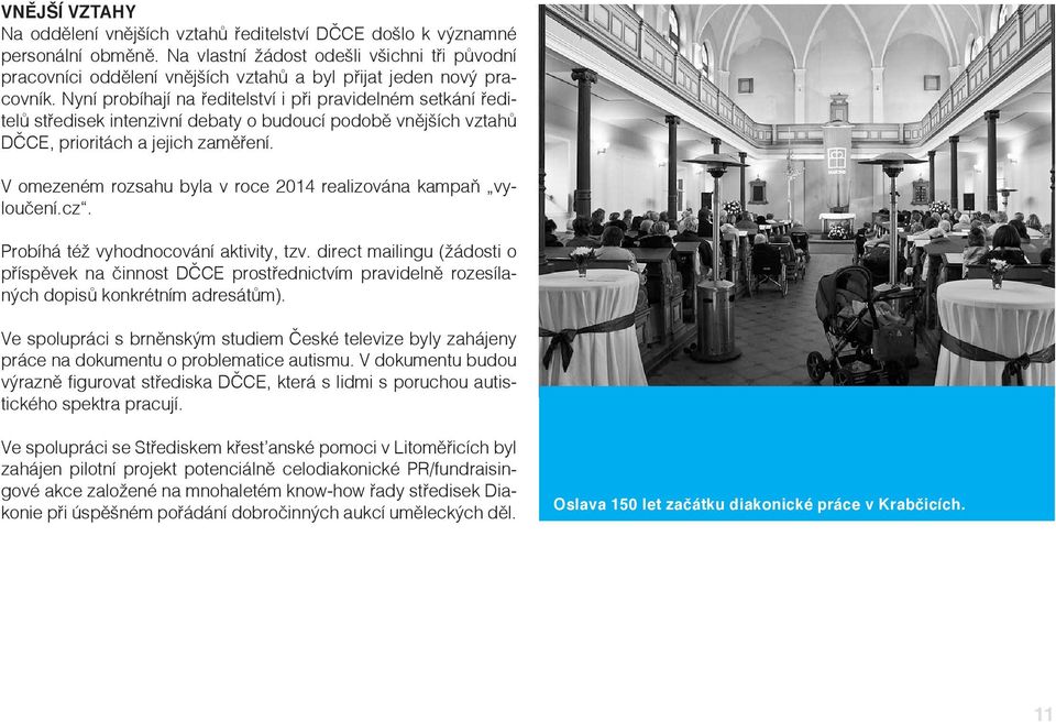 Nyní probíhají na ředitelství i při pravidelném setkání ředitelů středisek intenzivní debaty o budoucí podobě vnějších vztahů DČCE, prioritách a jejich zaměření.