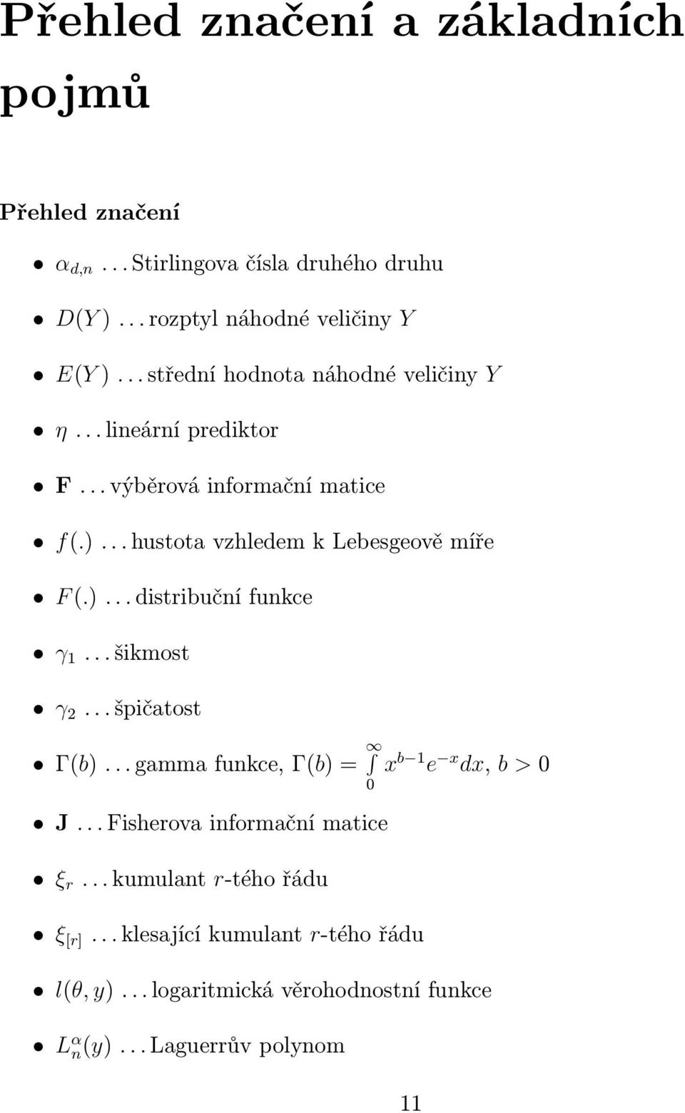 )... distribuční funkce γ 1... šikmost γ 2... špičatost Γ(b)... gamma funkce, Γ(b) = 0 x b 1 e x dx, b > 0 J.