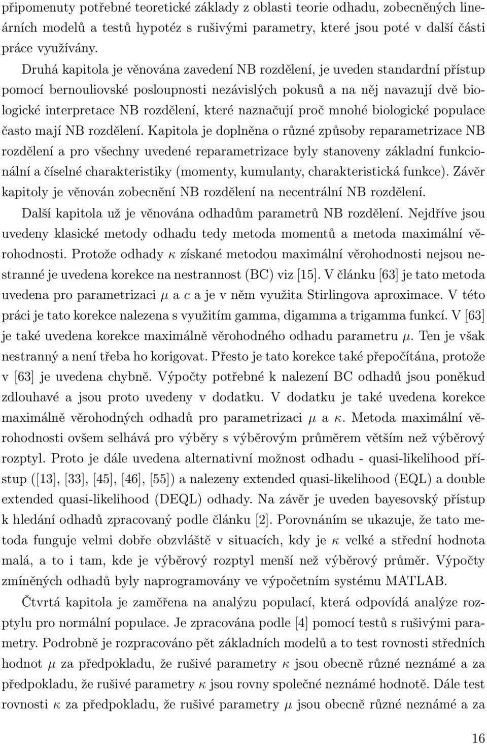 naznačují proč mnohé biologické populace často mají NB rozdělení.