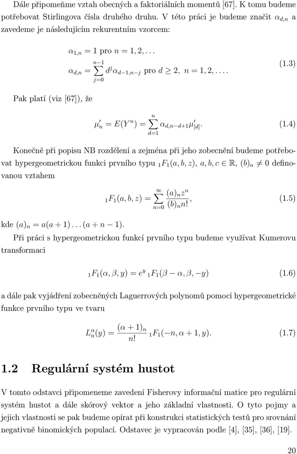 3) Pak platí (viz [67]), že n µ n = E(Y n ) = α d,n d+1 µ [d]. (1.