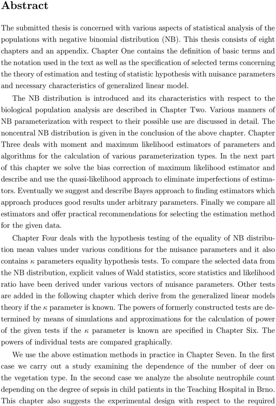 Chapter One contains the definition of basic terms and the notation used in the text as well as the specification of selected terms concerning the theory of estimation and testing of statistic