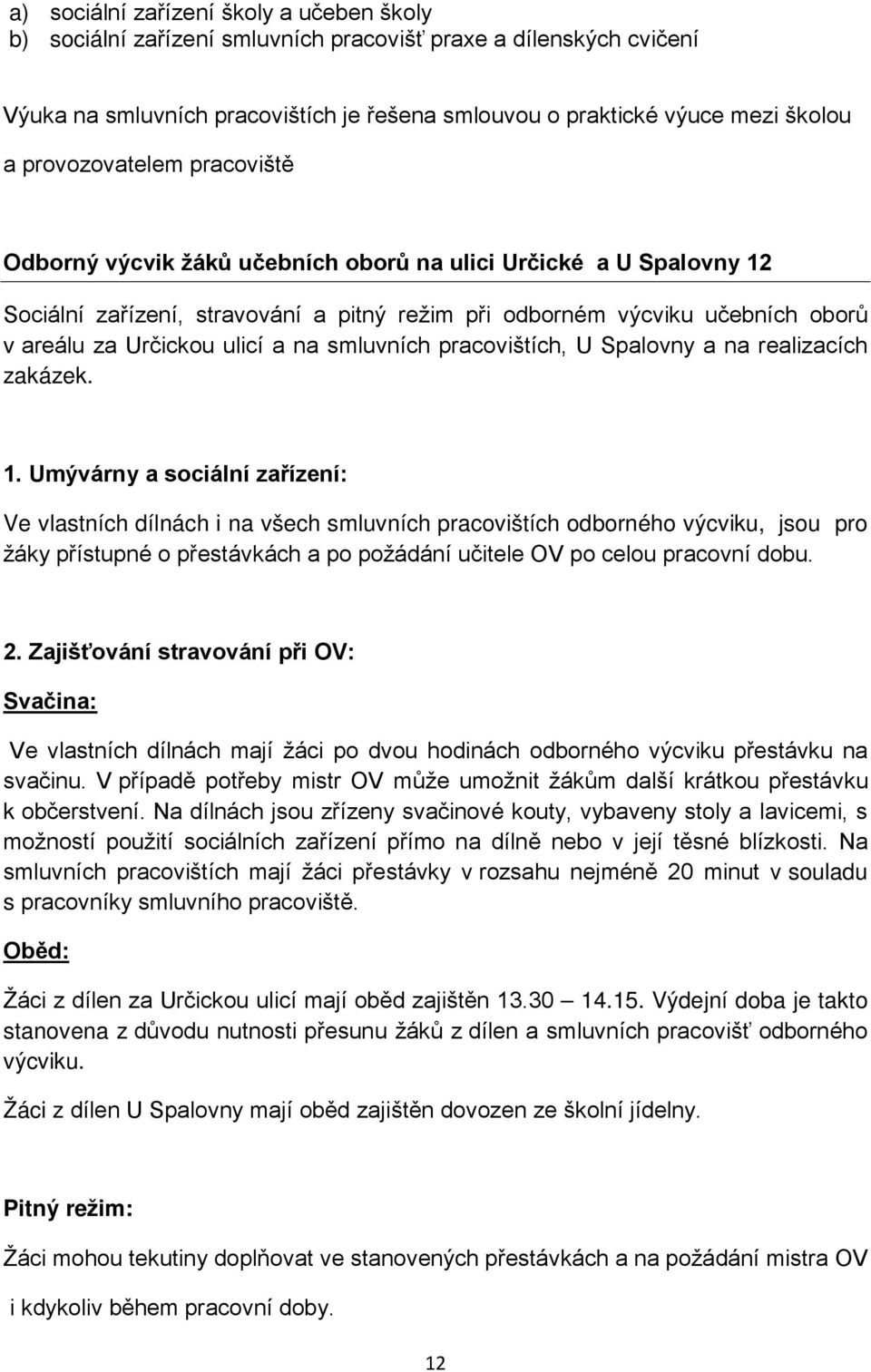 ulicí a na smluvních pracovištích, U Spalovny a na realizacích zakázek. 1.