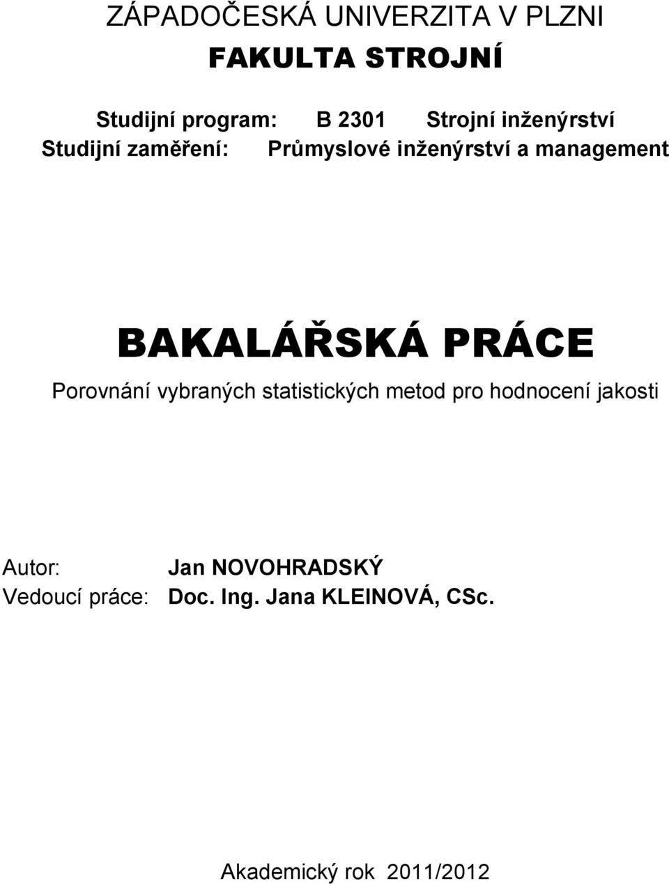 PRÁCE Porovnání vybraných statistických metod pro hodnocení jakosti Autor: Jan