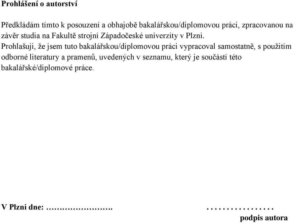 Prohlašuji, že jsem tuto bakalářskou/diplomovou práci vypracoval samostatně, s použitím odborné