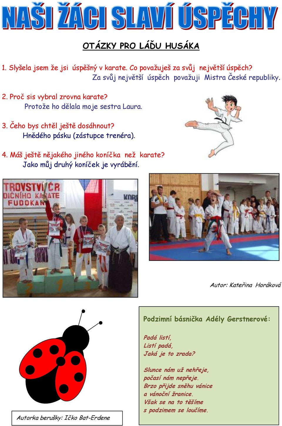 Máš ještě nějakého jiného koníčka než karate? Jako můj druhý koníček je vyrábění.