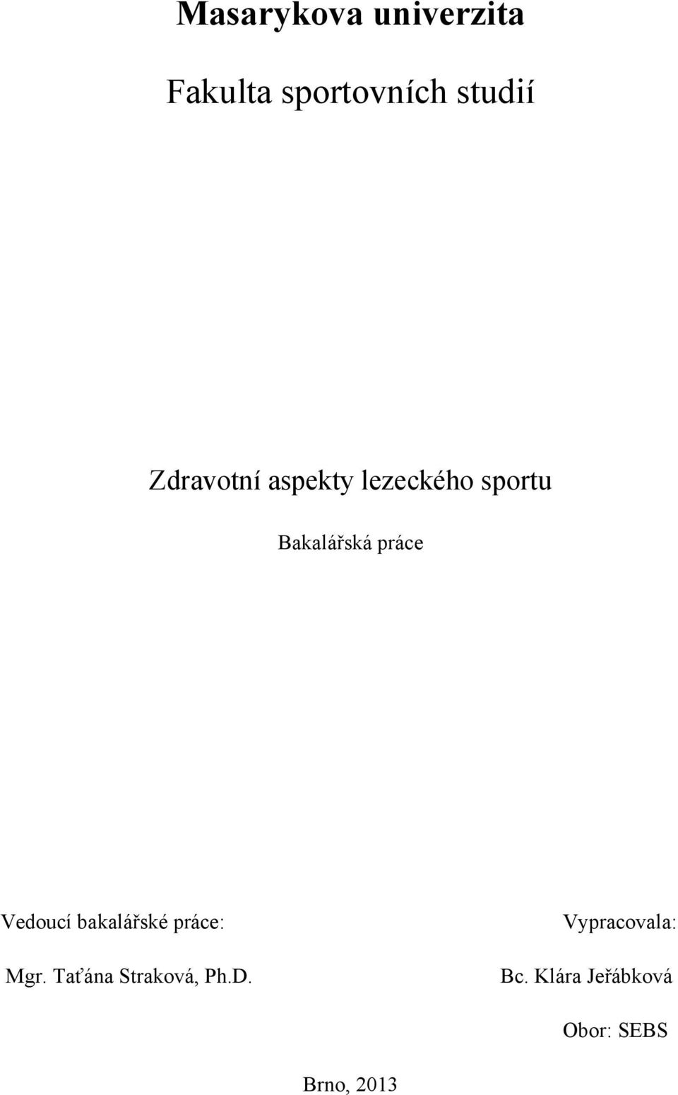 Vedoucí bakalářské práce: Mgr. Taťána Straková, Ph.D.