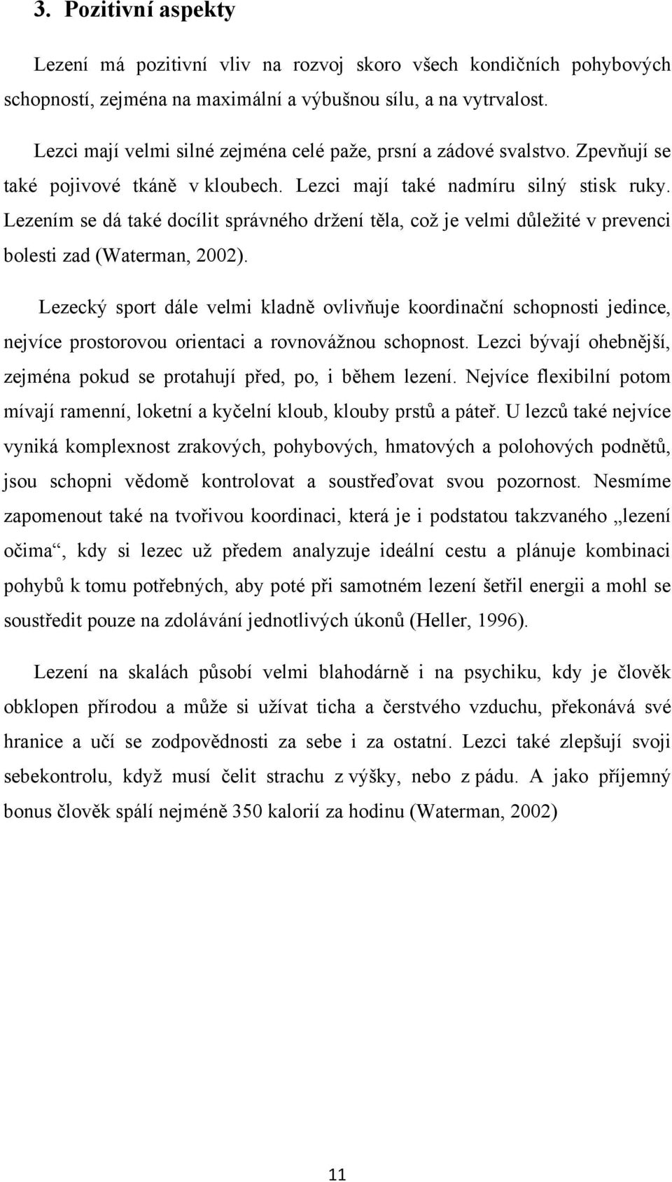 Lezením se dá také docílit správného držení těla, což je velmi důležité v prevenci bolesti zad (Waterman, 2002).
