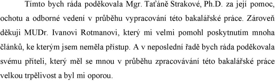 Ivanovi Rotmanovi, který mi velmi pomohl poskytnutím mnoha článků, ke kterým jsem neměla přístup.