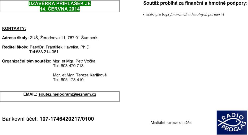 Adresa školy: ZUŠ, Žerotínova 11, 787 01 Šumperk Ředitel školy: PaedDr. František Havelka, Ph.D. Tel:583 214 361 Organizační tým soutěže: Mgr.