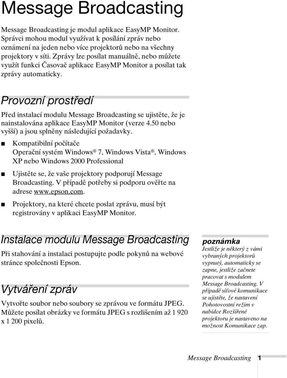 Provozní prostředí Před instalací modulu Message Broadcasting se ujistěte, že je nainstalována aplikace EasyMP Monitor (verze 4.50 nebo vyšší) a jsou splněny následující požadavky.