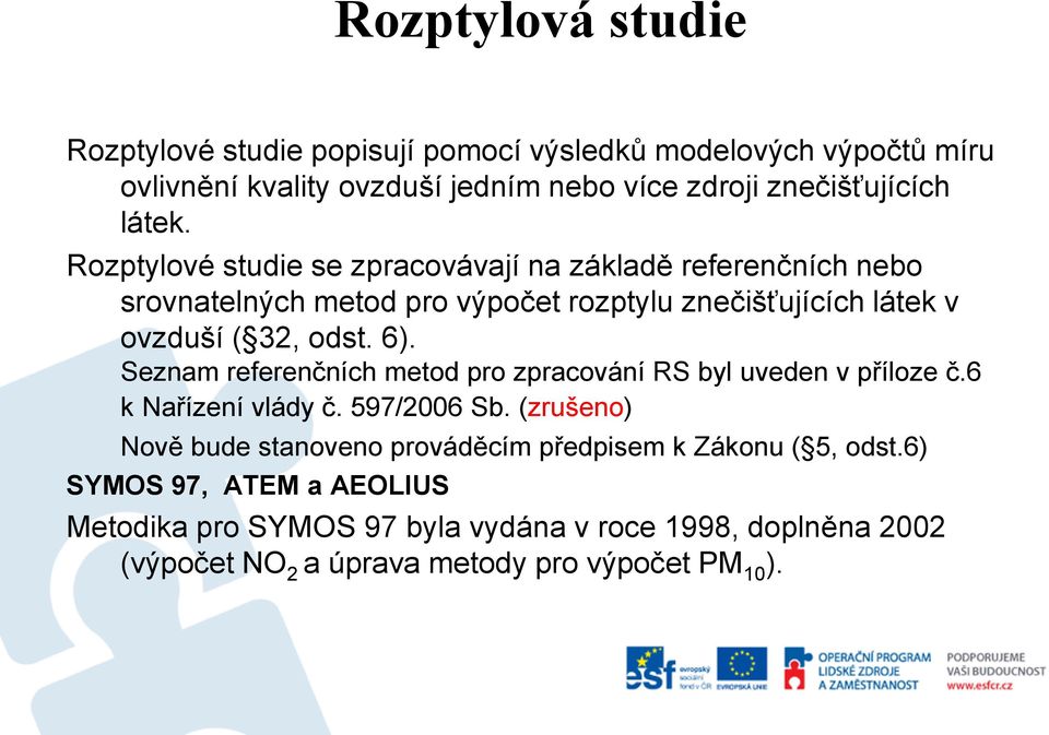 6). Seznam referenčních metod pro zpracování RS byl uveden v příloze č.6 k Nařízení vlády č. 597/2006 Sb.