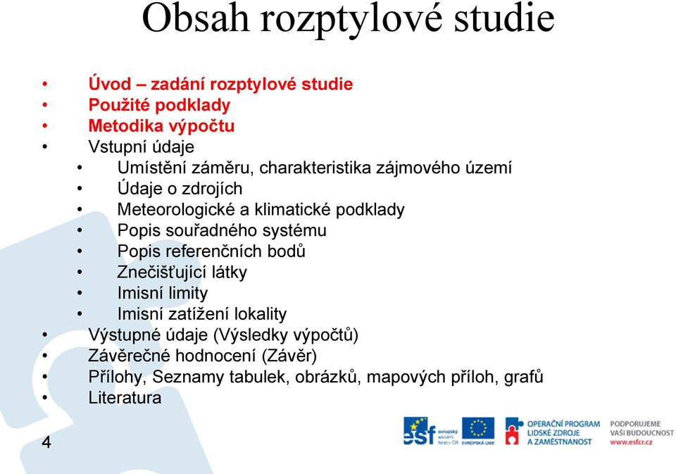 systému Popis referenčních bodů Znečišťující látky Imisní limity Imisní zatížení lokality Výstupné údaje