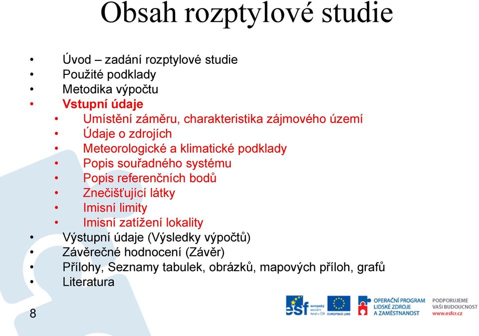 systému Popis referenčních bodů Znečišťující látky Imisní limity Imisní zatížení lokality Výstupní údaje