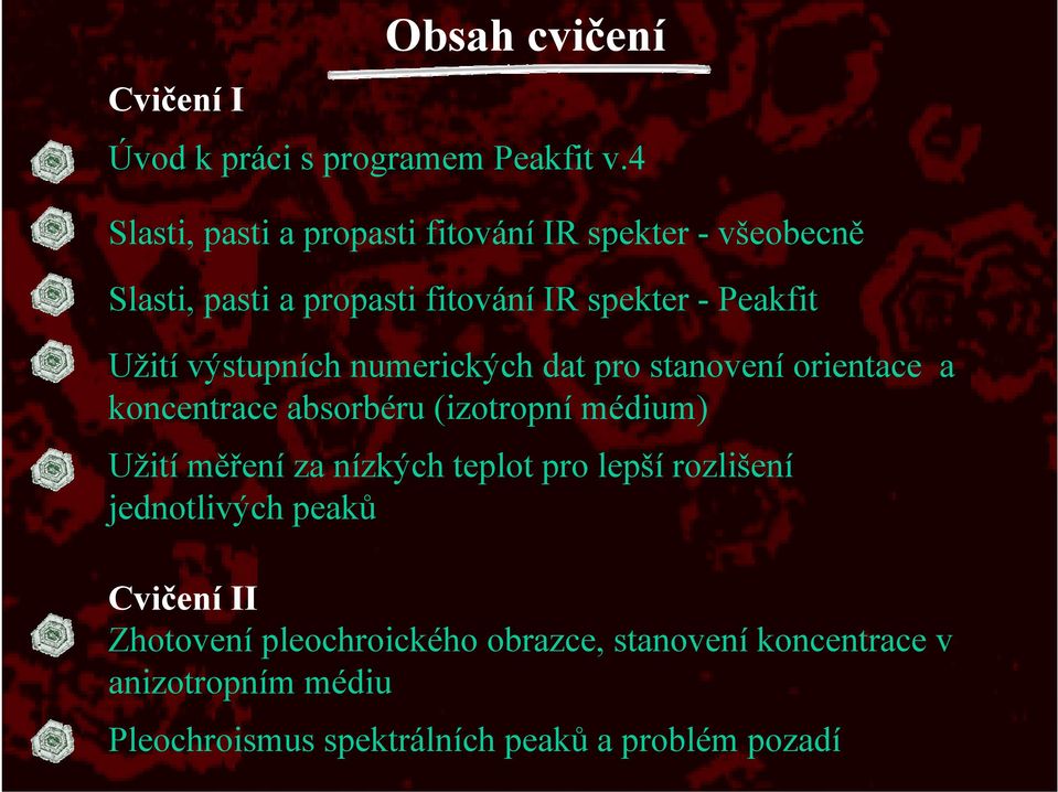 výstupních numerických dat pro stanovení orientace a koncentrace absorbéru (izotropní médium) Užití měření za nízkých