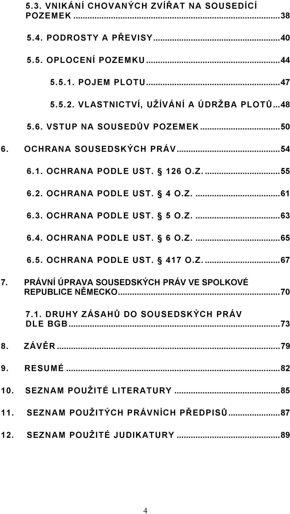 Z....61 6.3. OCHRANA PODLE UST. 5 O.Z....63 6.4. OCHRANA PODLE UST. 6 O.Z....65 6.5. OCHRANA PODLE UST. 417 O.Z....67 7.