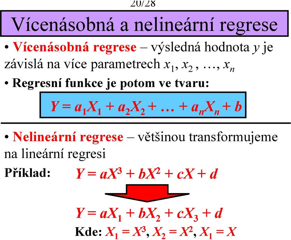 x 1, x 2,, x n Regresní funkce e potom ve tvaru: Y = a 1 X 1 + a 2 X 2 + + a n X n + b