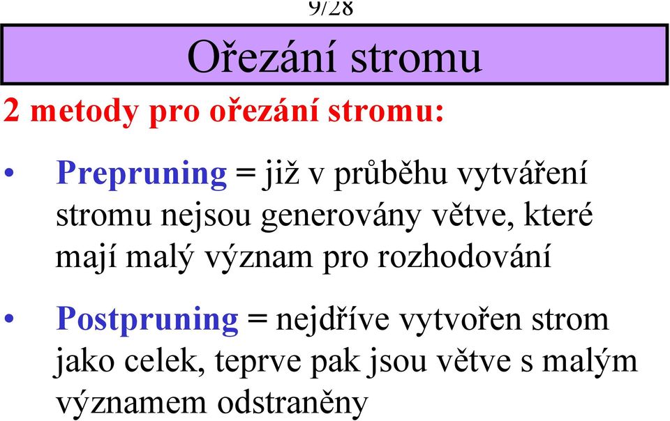 maí malý význam pro rozhodování Postprunng = nedříve vytvořen