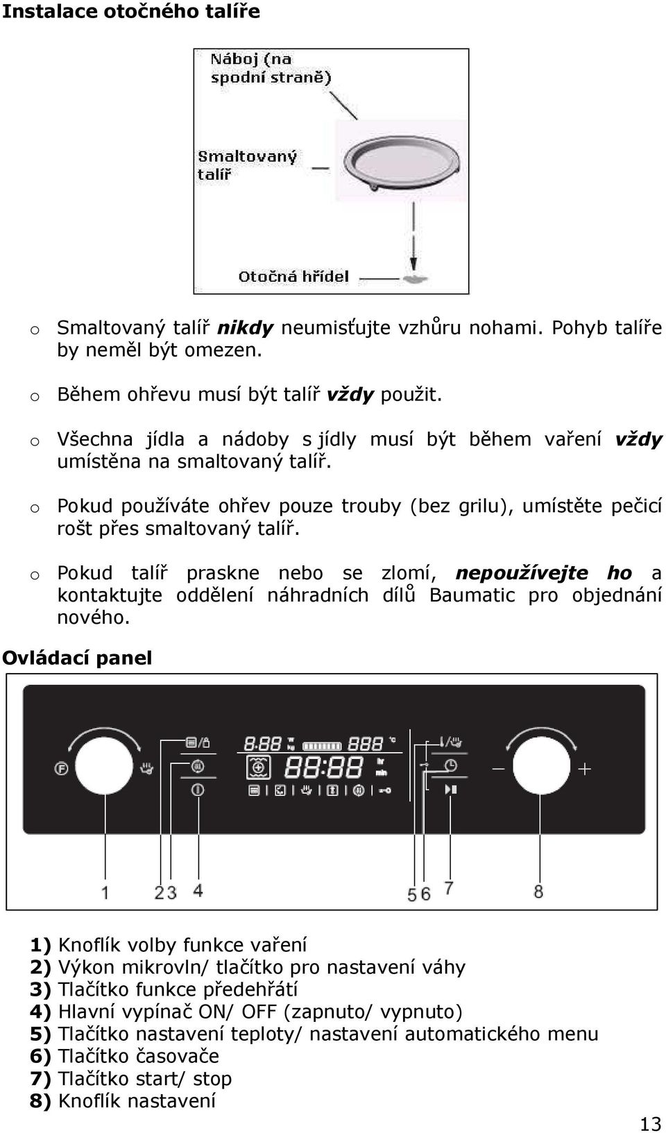 o Pokud talíř praskne nebo se zlomí, nepoužívejte ho a kontaktujte oddělení náhradních dílů Baumatic pro objednání nového.