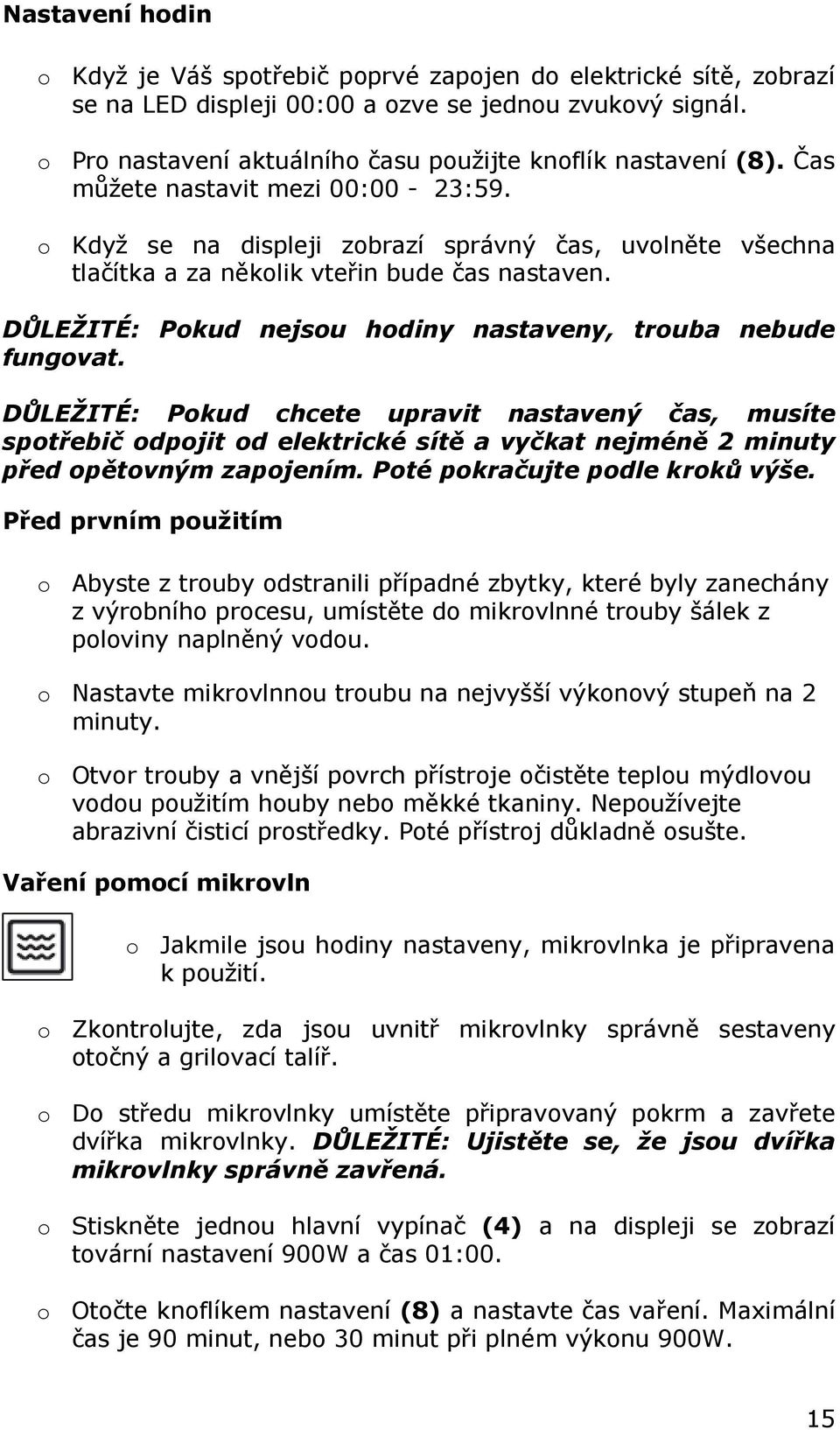 o Když se na displeji zobrazí správný čas, uvolněte všechna tlačítka a za několik vteřin bude čas nastaven. DŮLEŽITÉ: Pokud nejsou hodiny nastaveny, trouba nebude fungovat.