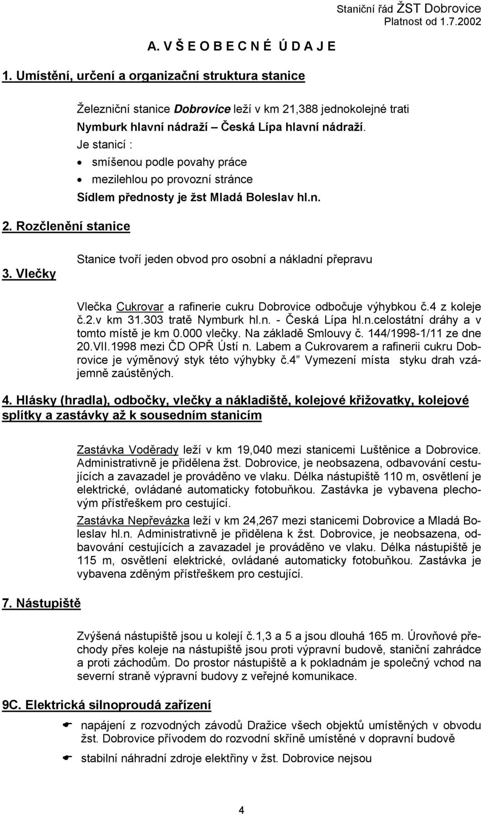 Je stanicí : smíšenou podle povahy práce mezilehlou po provozní stránce Sídlem přednosty je žst Mladá Boleslav hl.n. 2. Rozčlenění stanice 3.