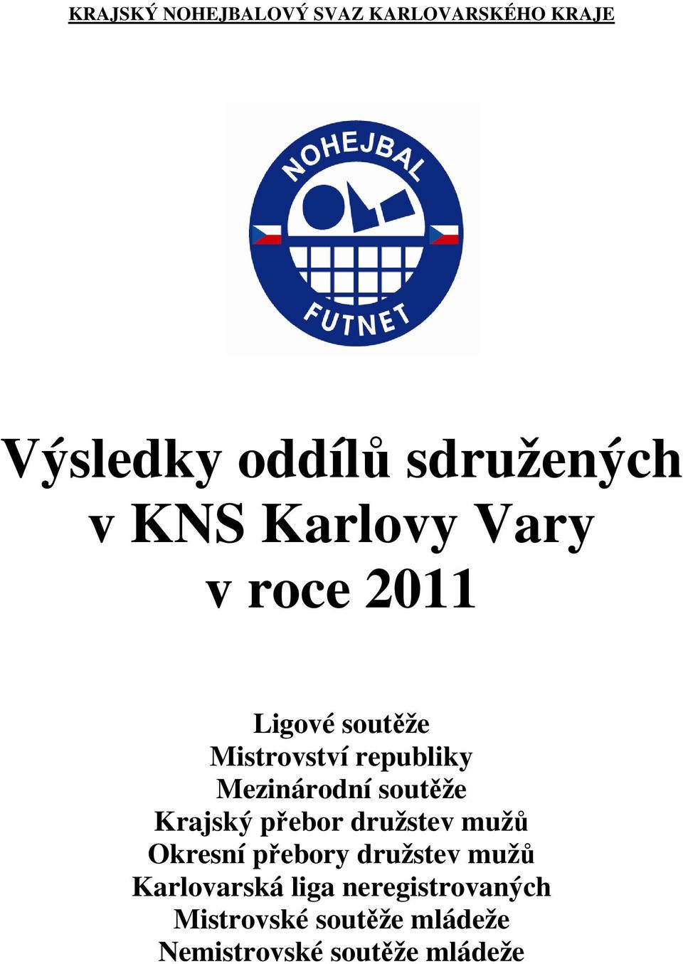 Mezinárodní soutěže Krajský přebor družstev mužů Okresní přebory družstev