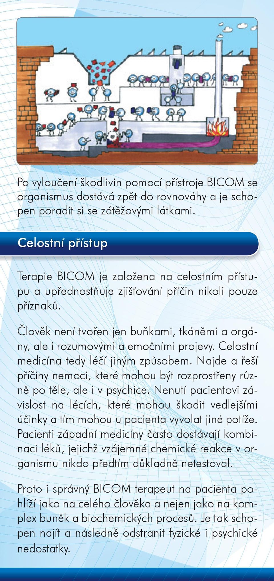 Člověk není tvořen jen buňkami, tkáněmi a orgány, ale i rozumovými a emočními projevy. Celostní medicína tedy léčí jiným způsobem.