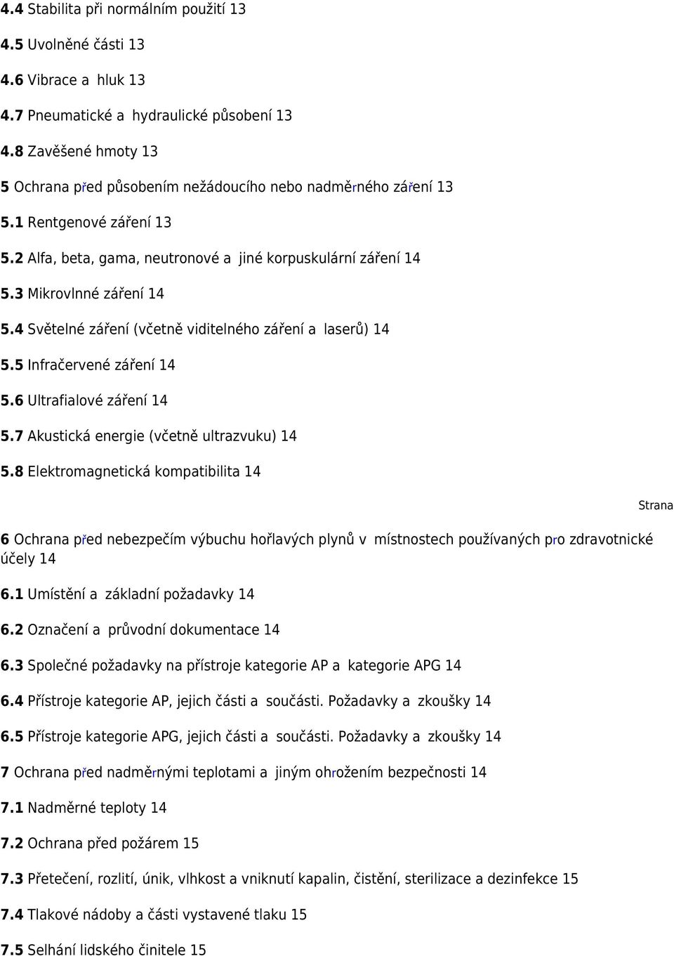 4 Světelné záření (včetně viditelného záření a laserů) 14 5.5 Infračervené záření 14 5.6 Ultrafialové záření 14 5.7 Akustická energie (včetně ultrazvuku) 14 5.