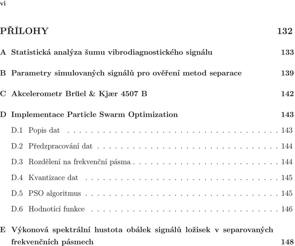 ..143 D.2 Předzpracování dat.... 144 D.3 Rozdělení na frekvenční pásma.... 144 D.4 Kvantizace dat...145 D.