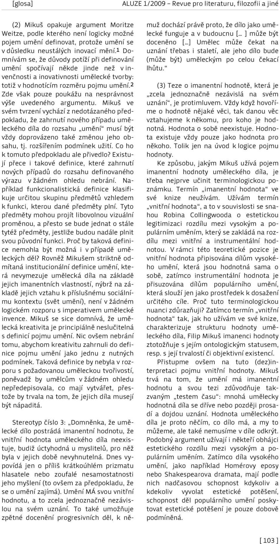 2 Zde však pouze poukážu na nesprávnost výše uvedeného argumentu.
