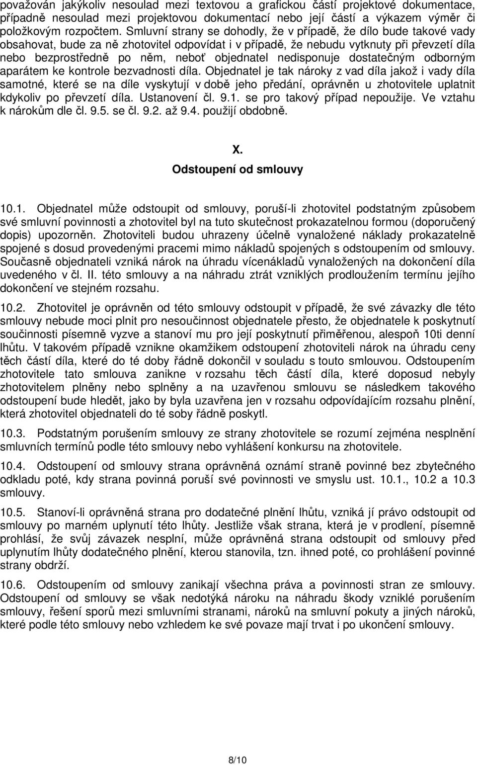 objednatel nedisponuje dostatečným odborným aparátem ke kontrole bezvadnosti díla.