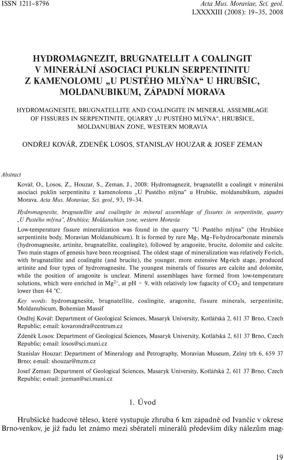 BRUGNATELLITE AND COALINGITE IN MINERAL ASSEMBLAGE OF FISSURES IN SERPENTINITE, QUARRY U PUSTÉHO MLÝNA, HRUBŠICE, MOLDANUBIAN ZONE, WESTERN MORAVIA ONDŘEJ KOVÁŘ, ZDENĚK LOSOS, STANISLAV HOUZAR &