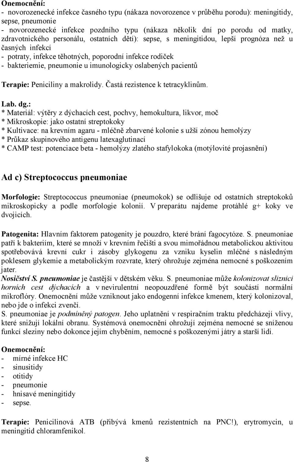 oslabených pacientů Terapie: Peniciliny a makrolidy. Častá rezistence k tetracyklinům. Lab. dg.