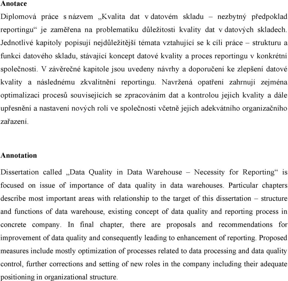 V závěrečné kapitole jsou uvedeny návrhy a doporučení ke zlepšení datové kvality a následnému zkvalitnění reportingu.