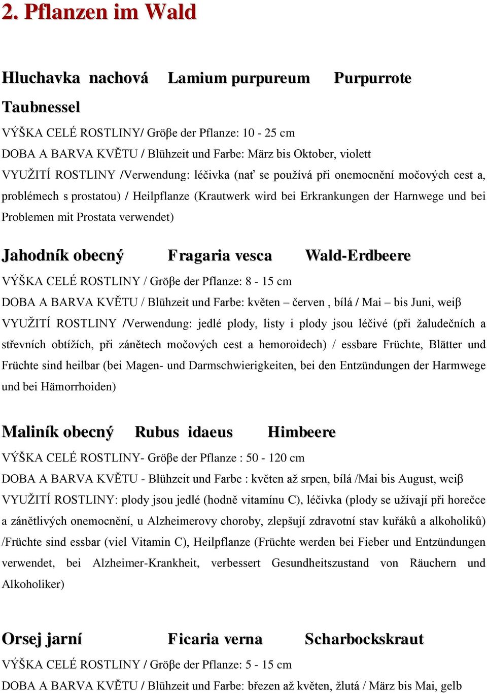 Prostata verwendet) Jahodník obecný Fragaria vesca Wald-Erdbeere VÝŠKA CELÉ ROSTLINY / Gröβe der Pflanze: 8-15 cm DOBA A BARVA KVĚTU / Blühzeit und Farbe: květen červen, bílá / Mai bis Juni, weiβ