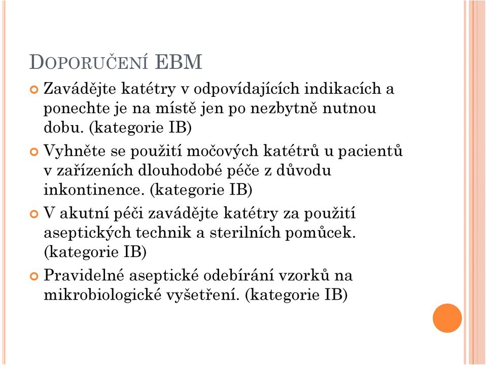 (kategorie IB) Vyhněte se použití močových katétrů u pacientů v zařízeních dlouhodobé péče z důvodu