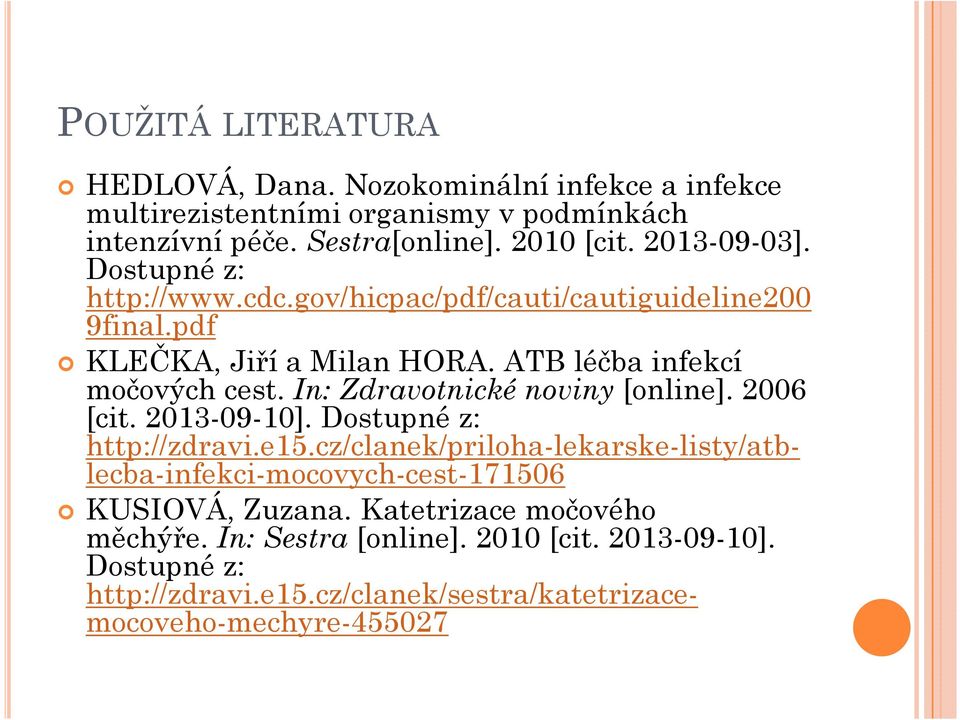 in: Zdravotnické noviny [online]. 2006 [cit. 2013-09-10]. Dostupné z: http://zdravi.e15.