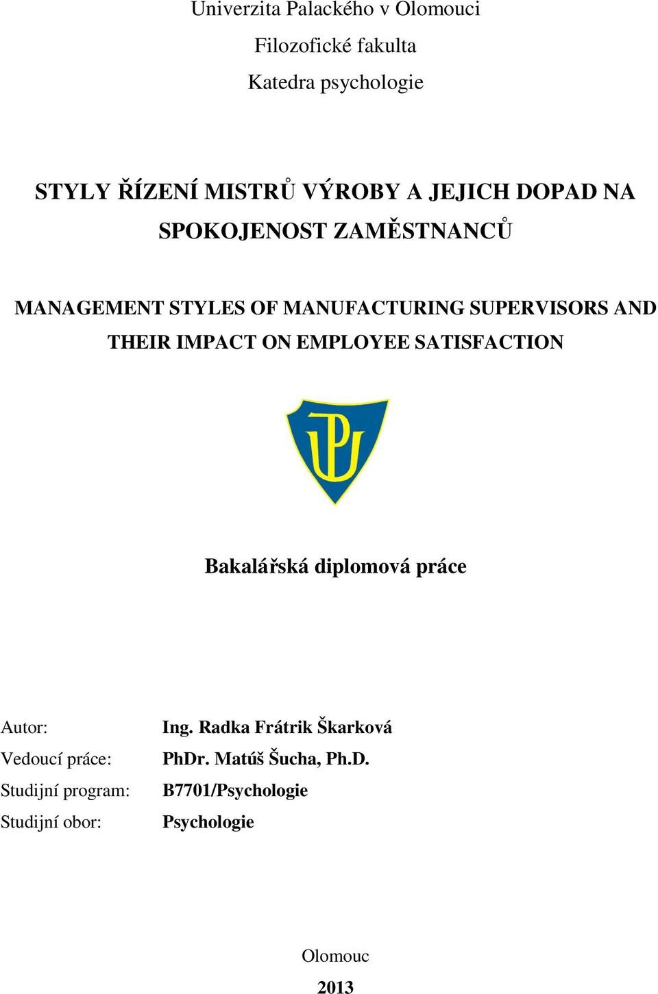 IMPACT ON EMPLOYEE SATISFACTION Bakalářská diplomová práce Autor: Vedoucí práce: Studijní program:
