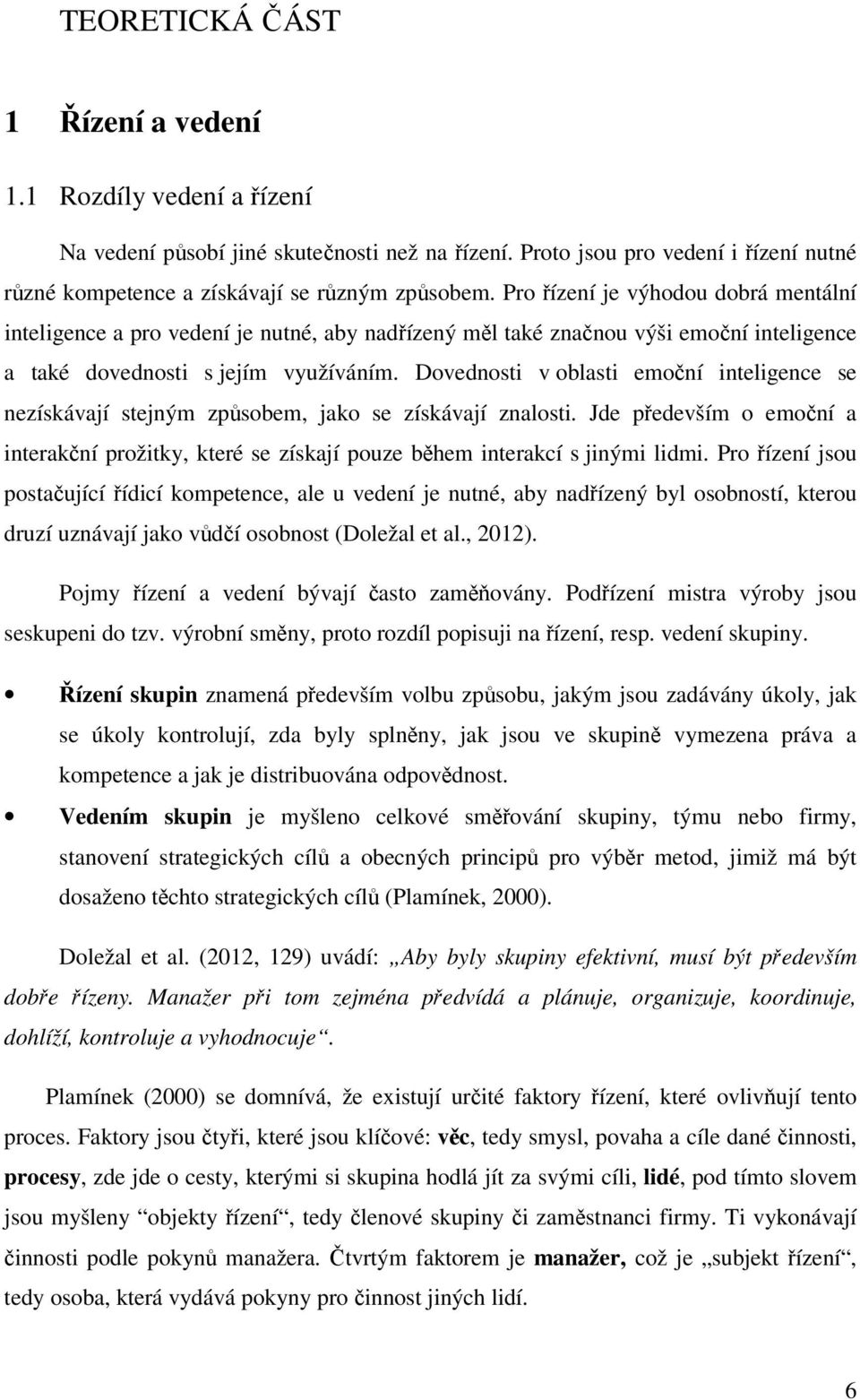 Dovednosti v oblasti emoční inteligence se nezískávají stejným způsobem, jako se získávají znalosti.