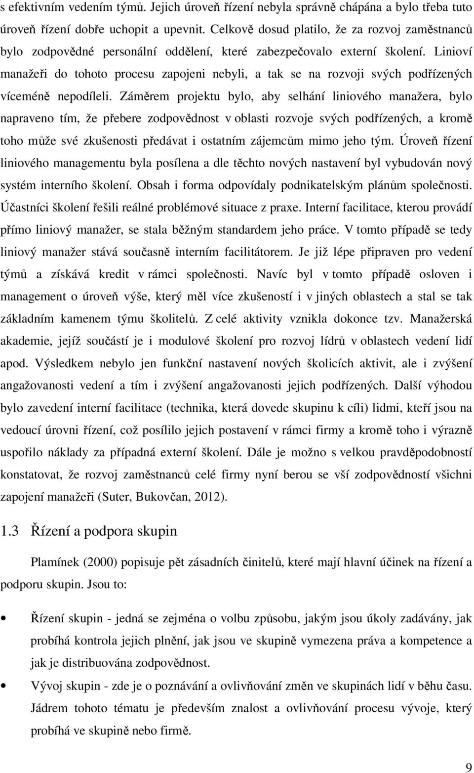 Linioví manažeři do tohoto procesu zapojeni nebyli, a tak se na rozvoji svých podřízených víceméně nepodíleli.