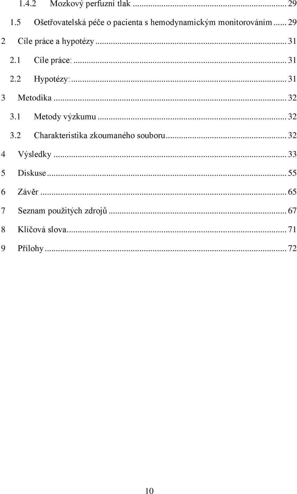 .. 31 2.1 Cíle práce:... 31 2.2 Hypotézy:... 31 3 Metodika... 32 3.