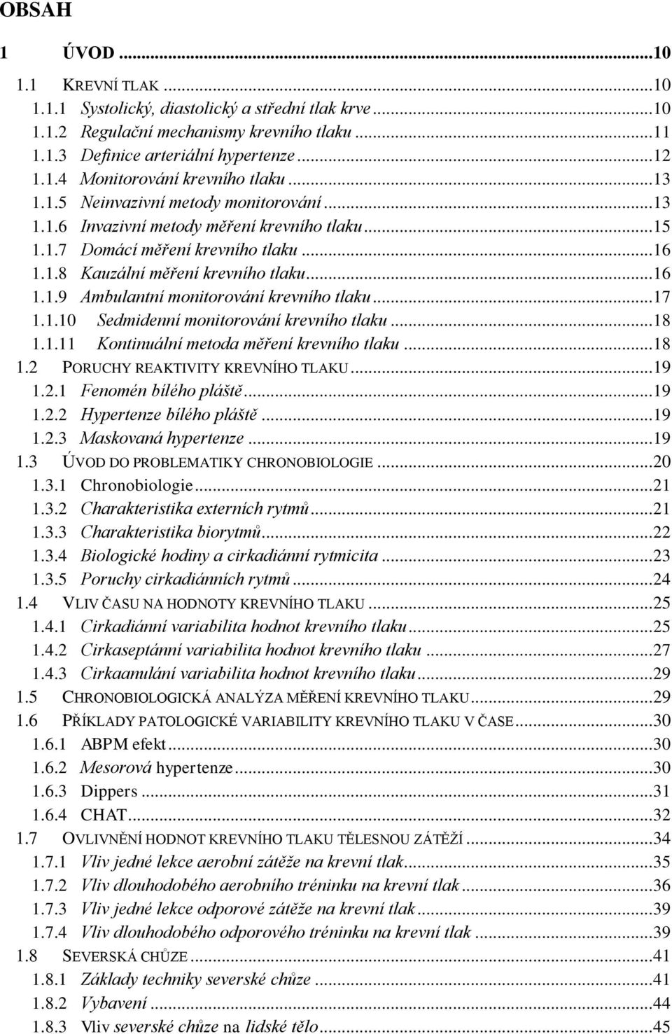 .. 17 1.1.10 Sedmidenní monitorování krevního tlaku... 18 1.1.11 Kontinuální metoda měření krevního tlaku... 18 1.2 PORUCHY REAKTIVITY KREVNÍHO TLAKU... 19 1.2.1 Fenomén bílého pláště... 19 1.2.2 Hypertenze bílého pláště.