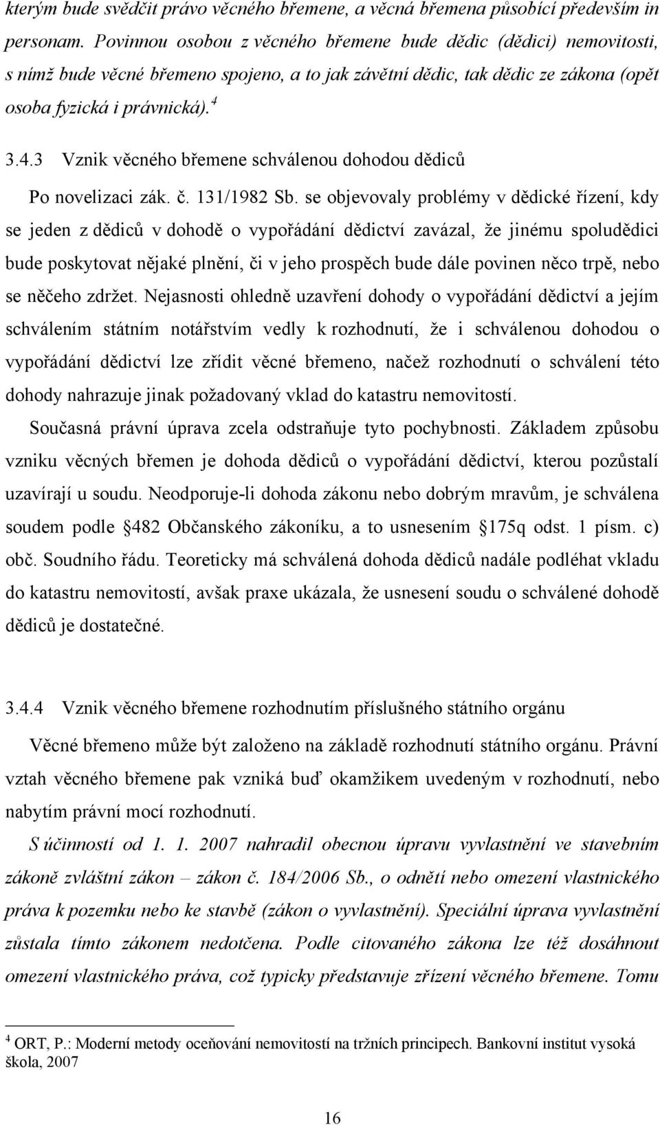 3.4.3 Vznik věcného břemene schválenou dohodou dědiců Po novelizaci zák. č. 131/1982 Sb.