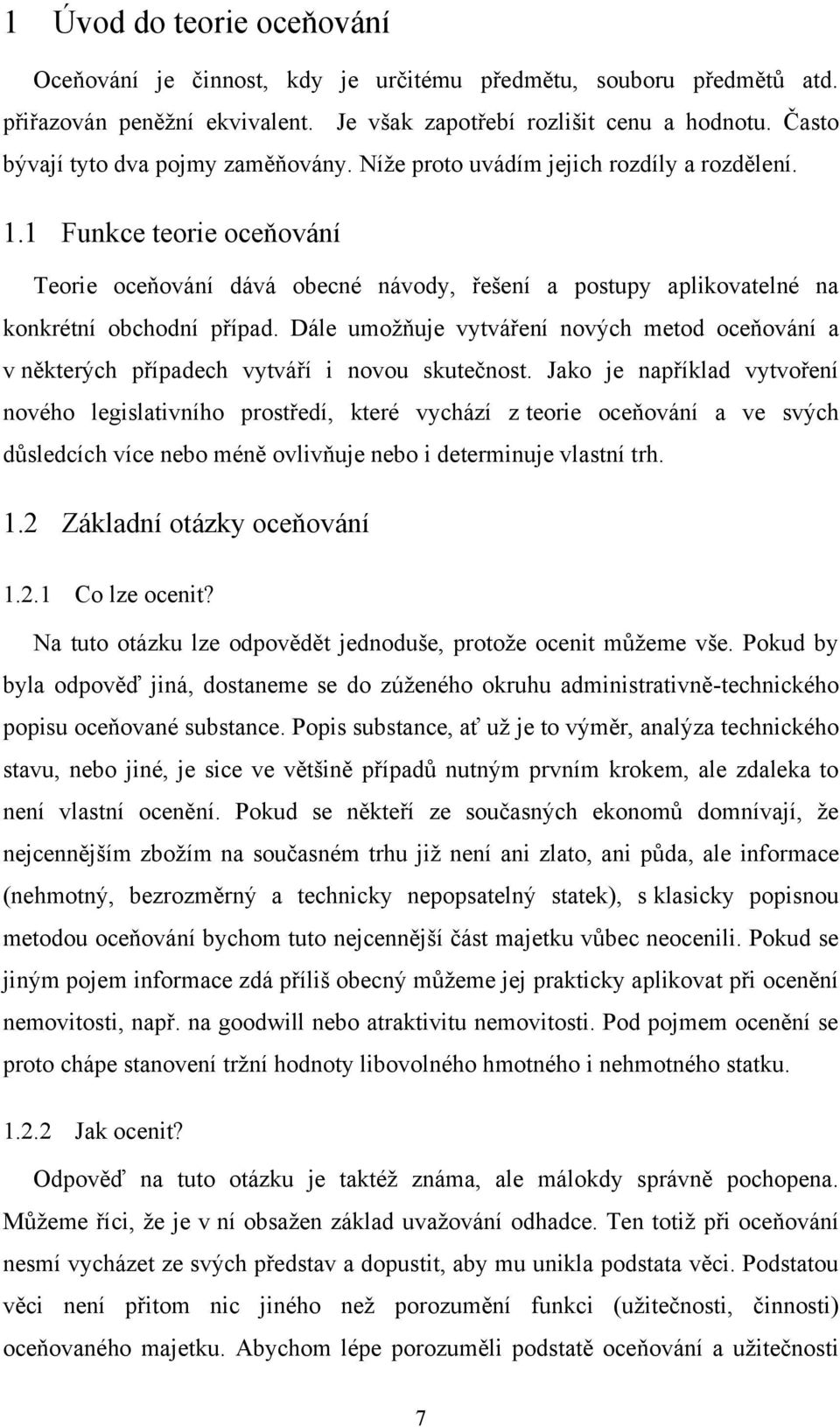 1 Funkce teorie oceňování Teorie oceňování dává obecné návody, řešení a postupy aplikovatelné na konkrétní obchodní případ.