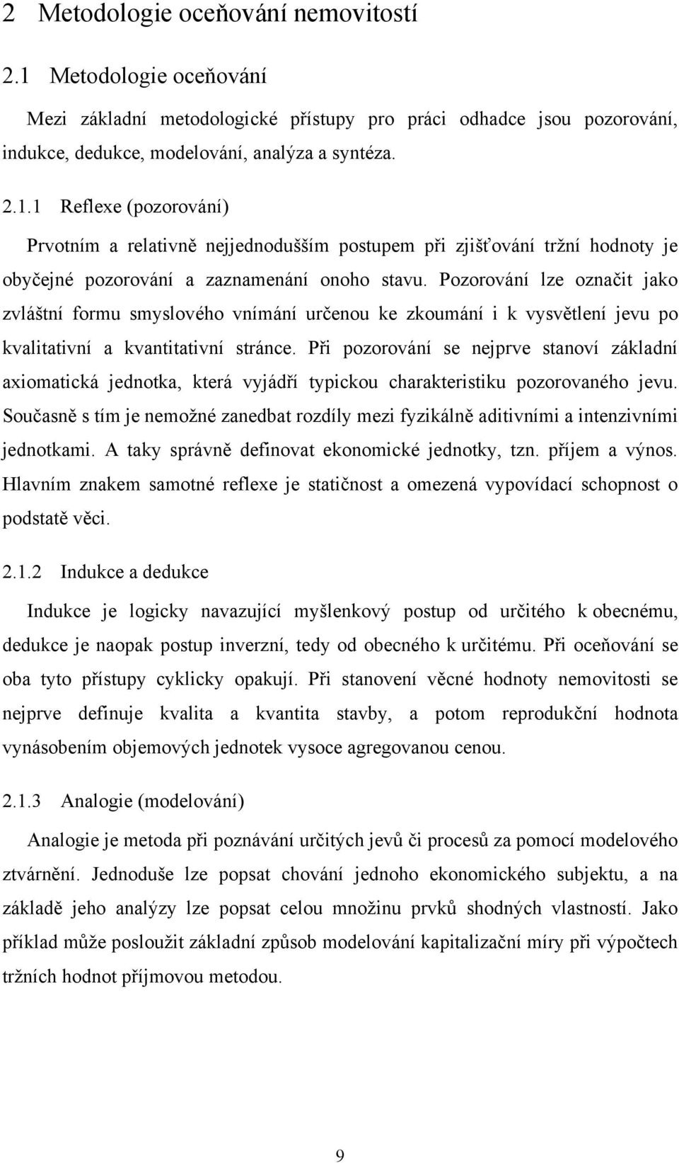 Při pozorování se nejprve stanoví základní axiomatická jednotka, která vyjádří typickou charakteristiku pozorovaného jevu.