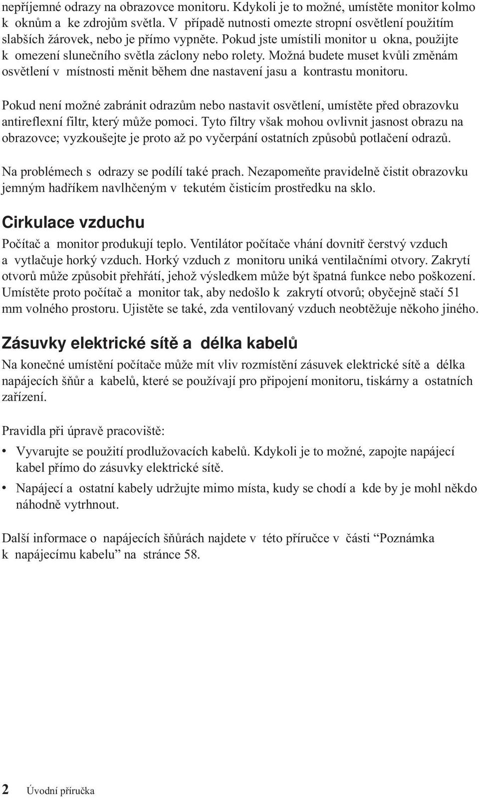 Možná budete muset kvůli změnám osvětlení v místnosti měnit během dne nastavení jasu a kontrastu monitoru.