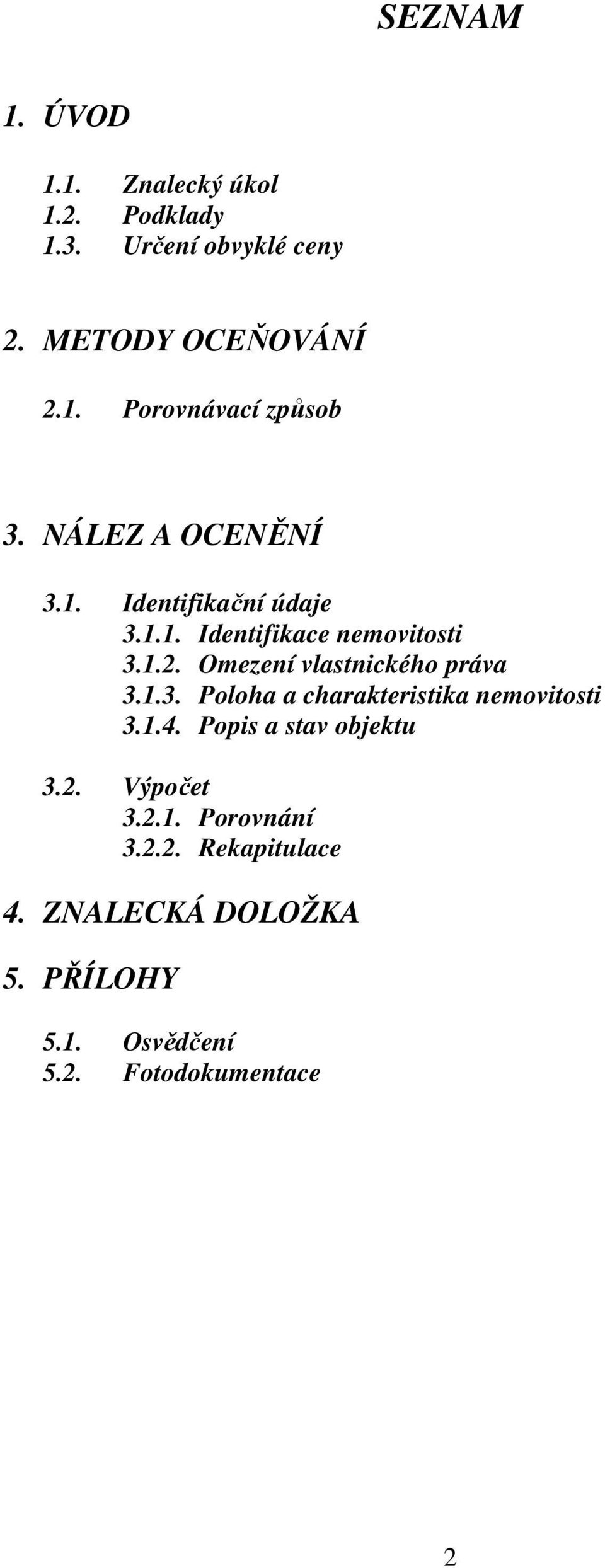 Omezení vlastnického práva 3.1.3. Poloha a charakteristika nemovitosti 3.1.4. Popis a stav objektu 3.2.