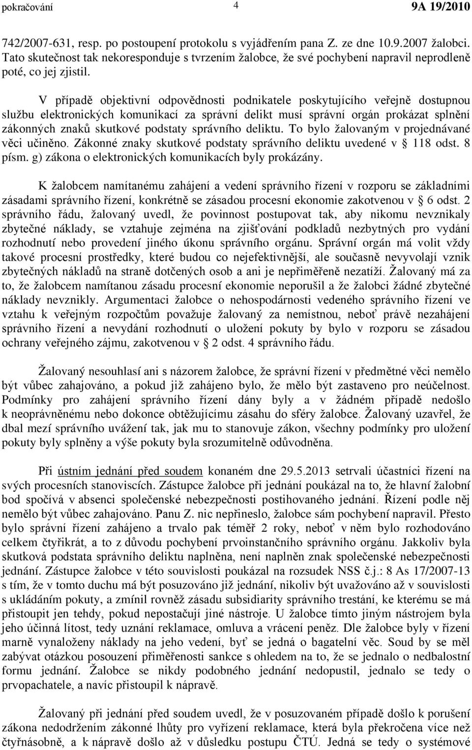 V případě objektivní odpovědnosti podnikatele poskytujícího veřejně dostupnou službu elektronických komunikací za správní delikt musí správní orgán prokázat splnění zákonných znaků skutkové podstaty