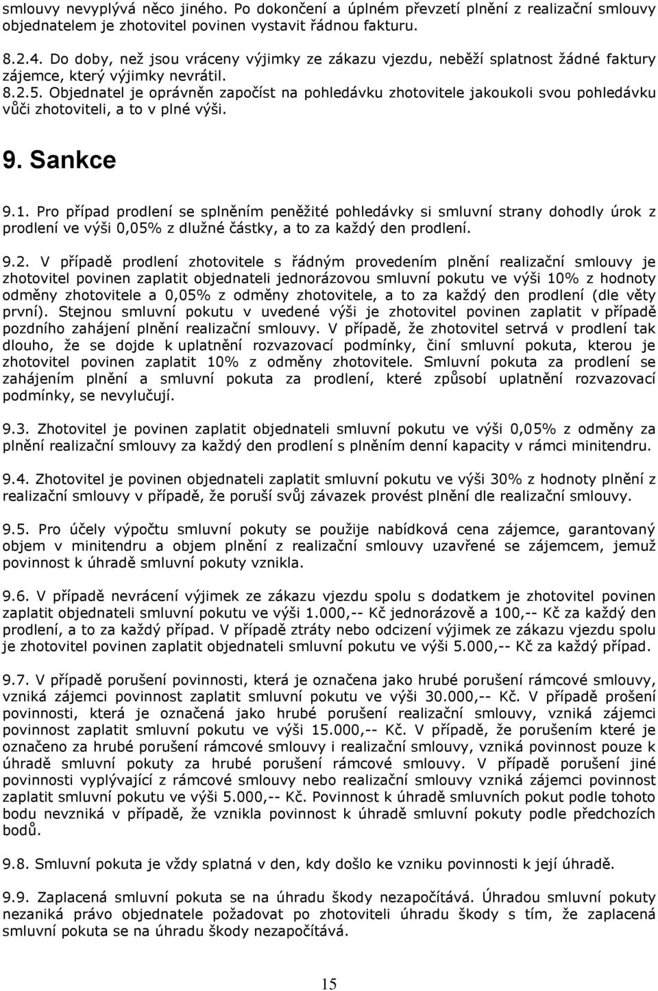 Objednatel je oprávněn započíst na pohledávku zhotovitele jakoukoli svou pohledávku vůči zhotoviteli, a to v plné výši. 9. Sankce 9.1.